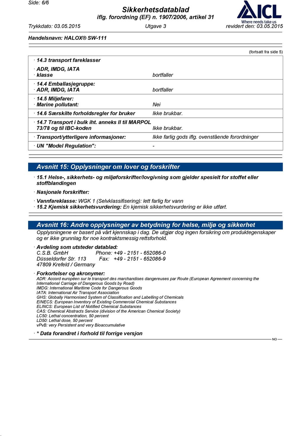 ovenstående forordninger UN "Model Regulation": - (fortsatt fra side 5) Avsnitt 15: Opplysninger om lover og forskrifter 15.