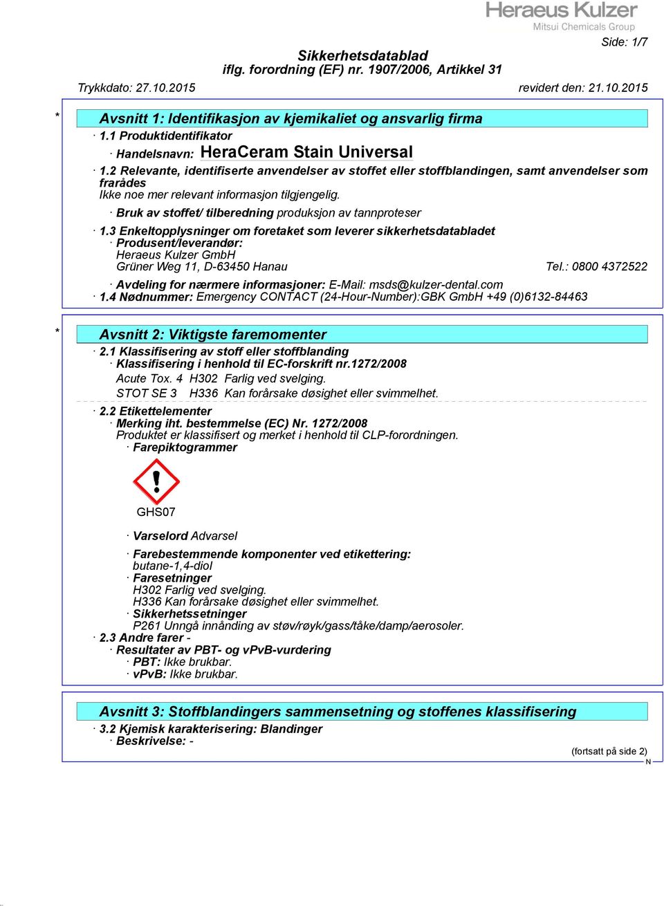 3 Enkeltopplysninger om foretaket som leverer sikkerhetsdatabladet Produsent/leverandør: Heraeus Kulzer GmbH Grüner Weg 11, D-63450 Hanau Tel.