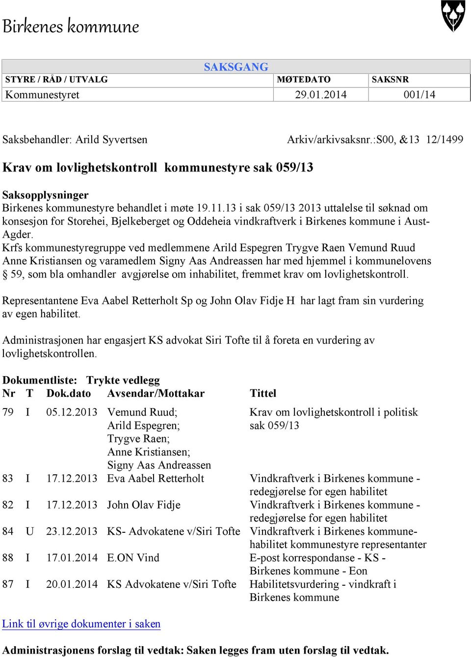 13 i sak 059/13 2013 uttalelse til søknad om konsesjon for Storehei, Bjelkeberget og Oddeheia vindkraftverk i Birkenes kommune i Aust- Agder.