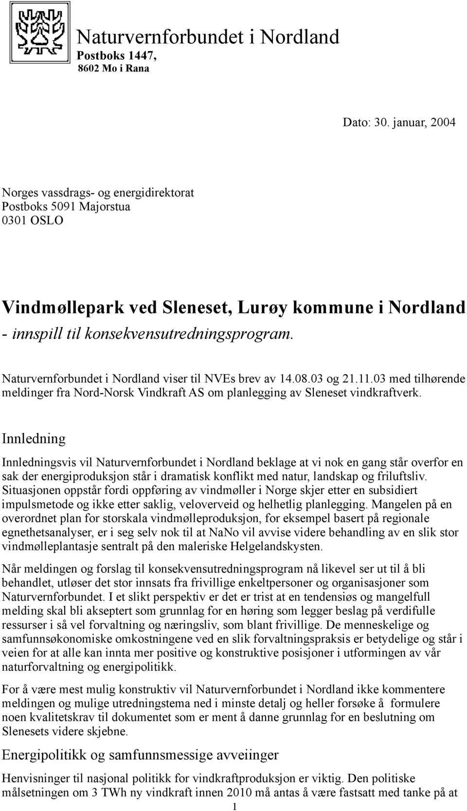 Innledning Innledningsvis vil Naturvernforbundet i Nordland beklage at vi nok en gang står overfor en sak der energiproduksjon står i dramatisk konflikt med natur, landskap og friluftsliv.