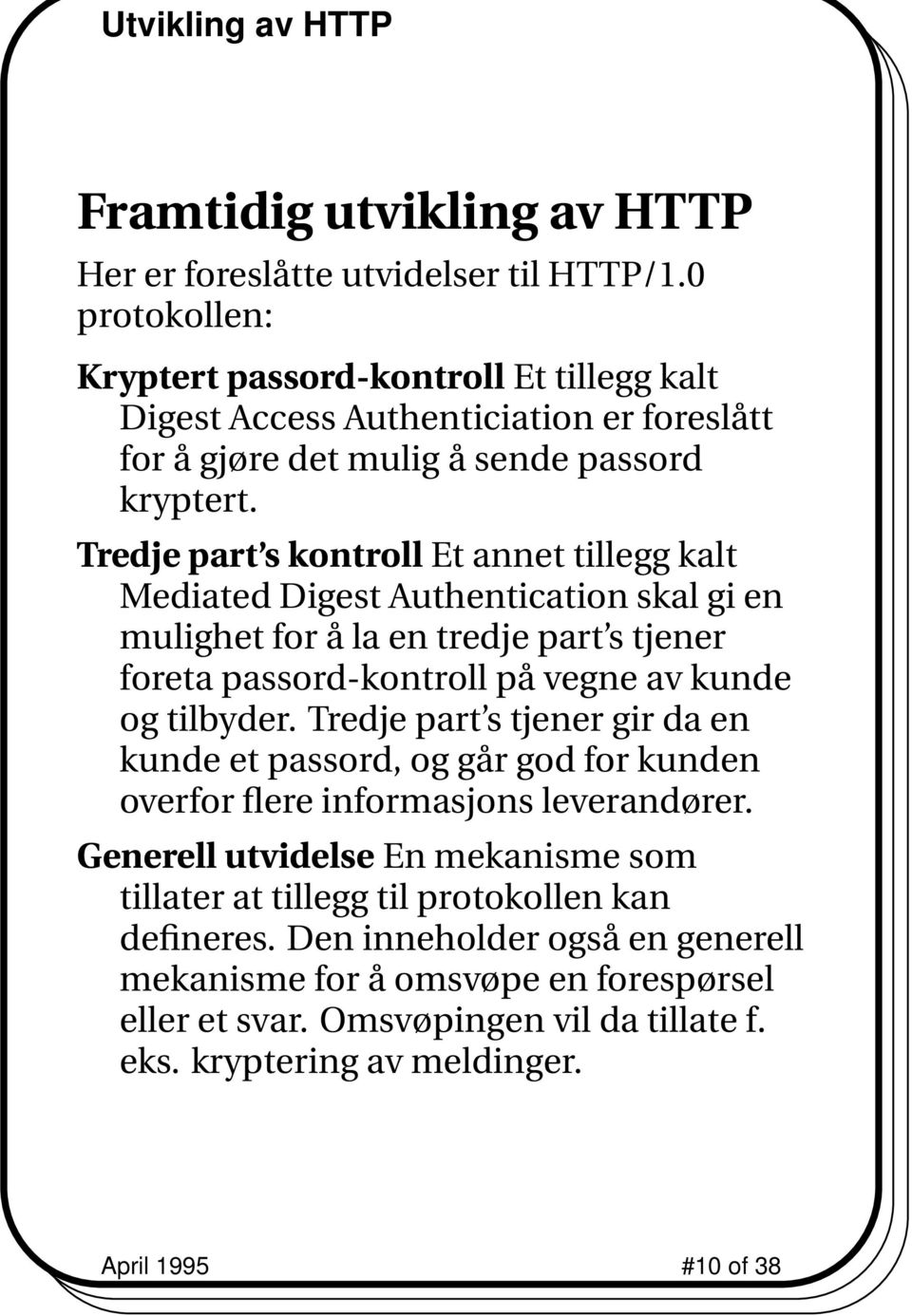 Tredje part s kontroll Et annet tillegg kalt Mediated Digest Authentication skal gi en mulighet for å la en tredje part s tjener foreta passord-kontroll på vegne av kunde og tilbyder.