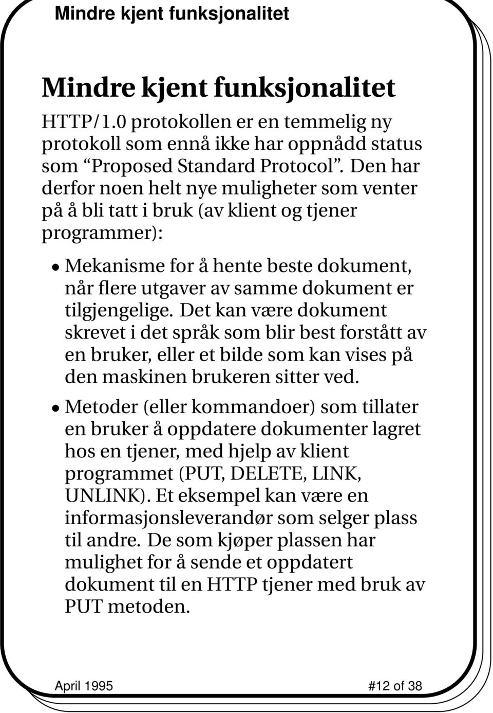 Det kan være dokument skrevetidetspråksomblirbestforståttav en bruker, eller et bilde som kan vises på den maskinen brukeren sitter ved.