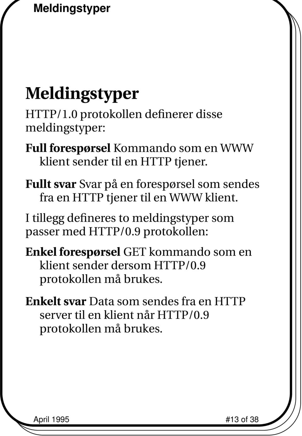 Fullt svar Svar på en forespørsel som sendes fra en HTTP tjener til en WWW klient.