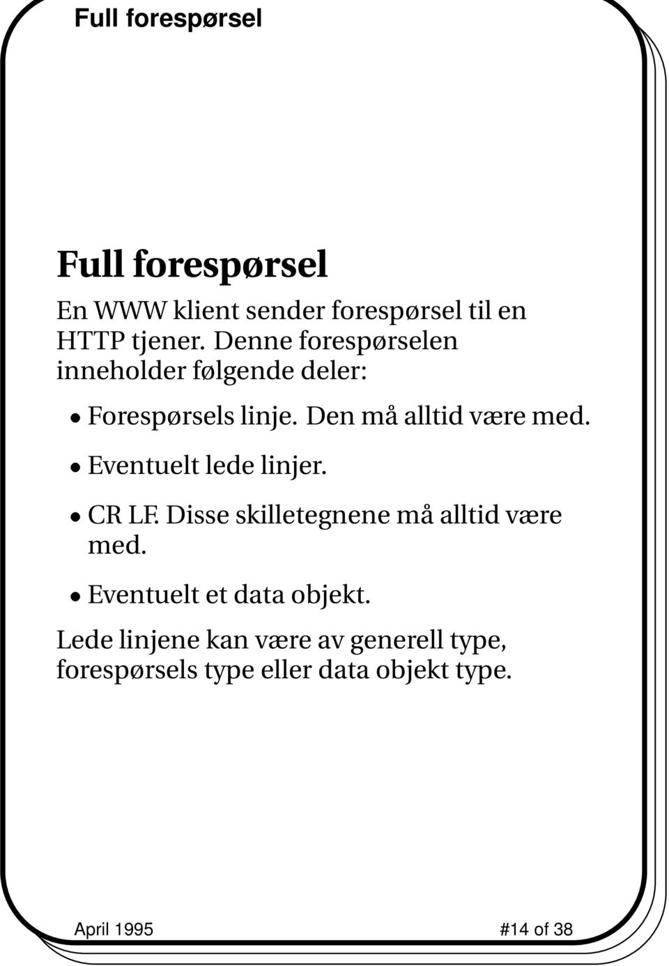 Eventuelt lede linjer. CR LF. Disse skilletegnene må alltid være med. Eventueltetdataobjekt.