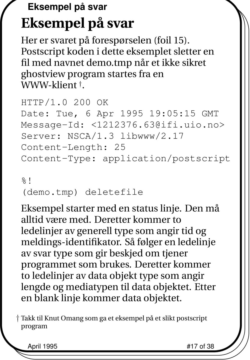 17 Content-Length: 25 Content-Type: application/postscript %! (demo.tmp) deletefile Eksempel starter med en status linje. Den må alltid være med.