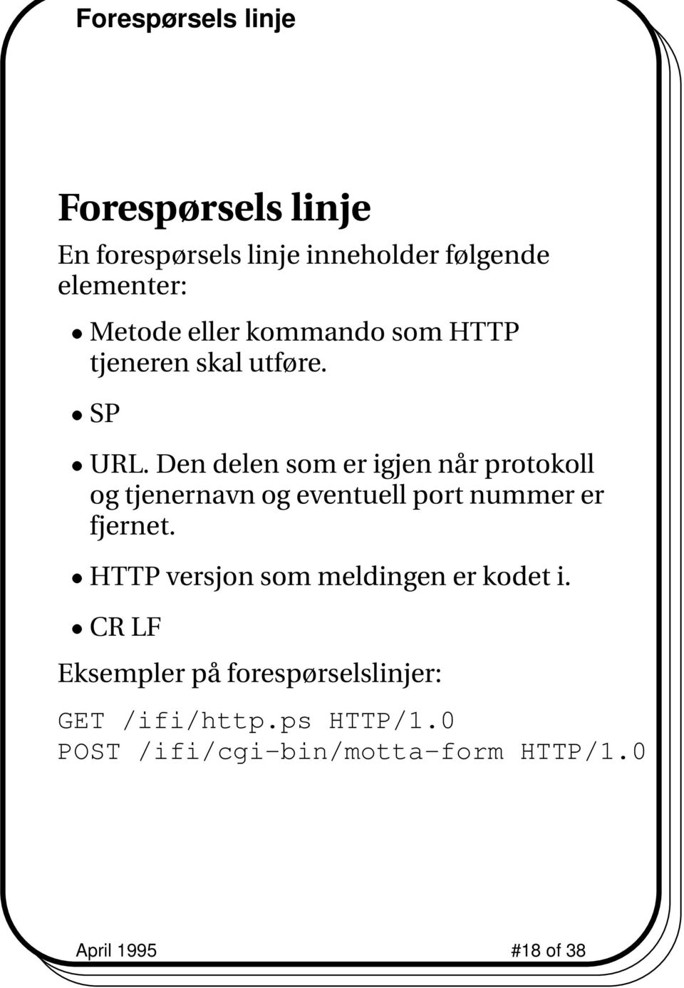 Den delen som er igjen når protokoll og tjenernavn og eventuell port nummer er fjernet.