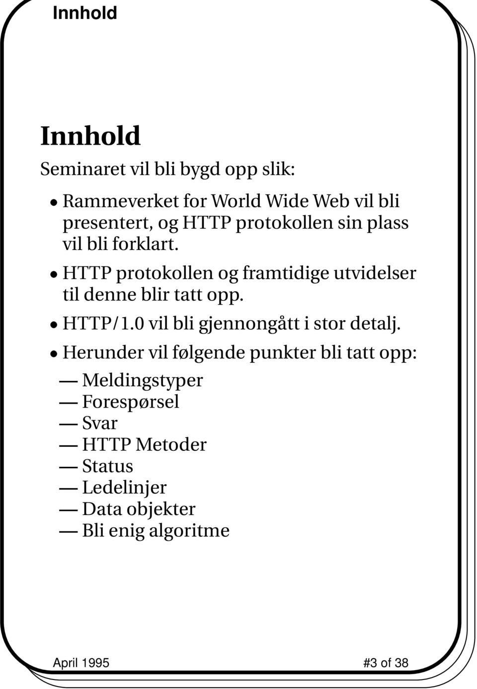 HTTP protokollen og framtidige utvidelser til denne blir tatt opp. HTTP/1.