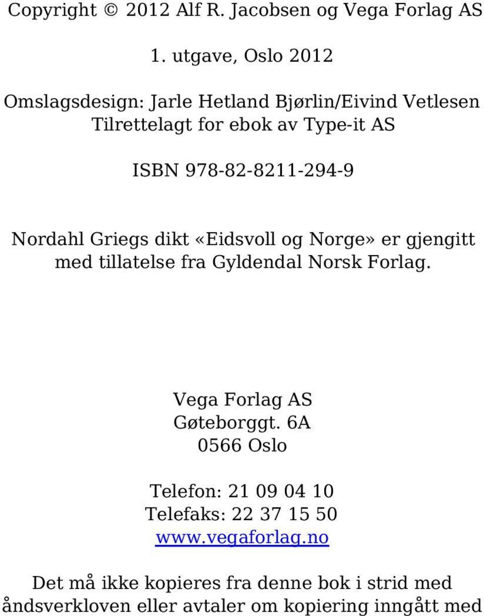 978-82-8211-294-9 Nordahl Griegs dikt «Eidsvoll og Norge» er gjengitt med tillatelse fra Gyldendal Norsk Forlag.