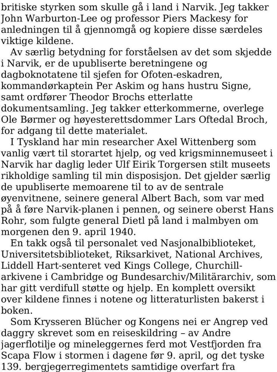 ordfører Theodor Brochs etterlatte dokumentsamling. Jeg takker etterkommerne, overlege Ole Børmer og høyesterettsdommer Lars Oftedal Broch, for adgang til dette materialet.