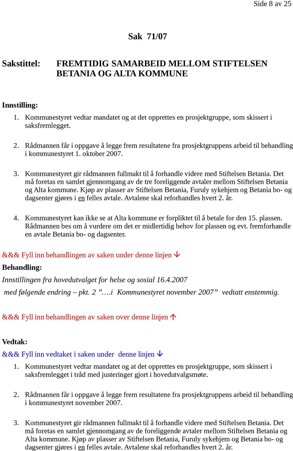 Det må foretas en samlet gjennomgang av de tre foreliggende avtaler mellom Stiftelsen Betania og Alta kommune.