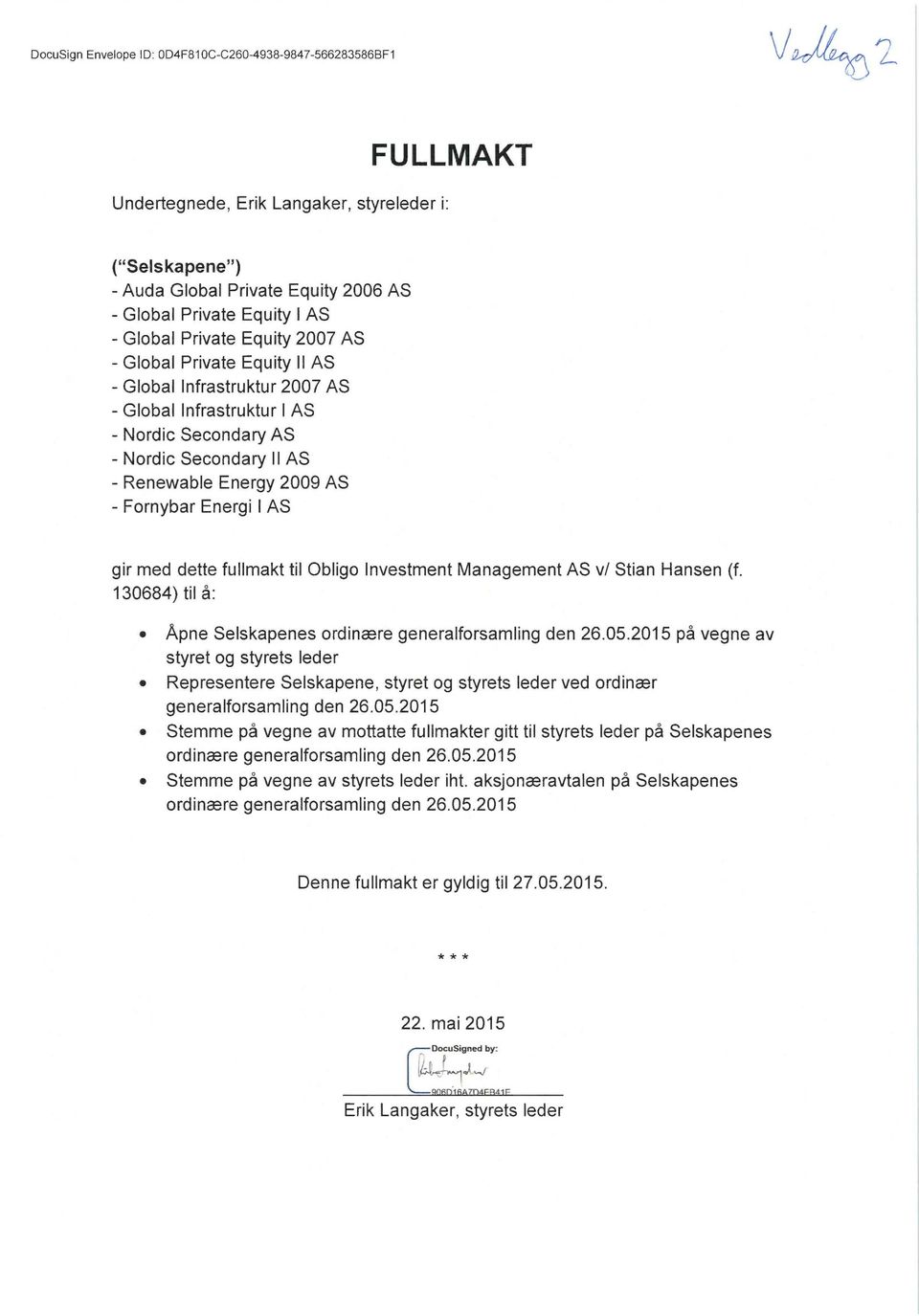 Fornybar Energi I AS gir med dette fullmakt til Obligo Investment Management AS v/ Stian Hansen (f. 130684) til å: Åpne Selskapenes ordinære generalforsamling den 26.05.