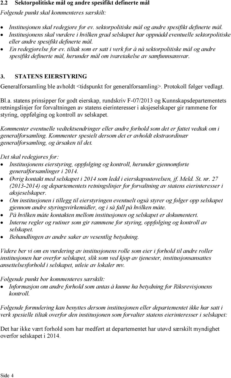 tiltak som er satt i verk for å nå sektorpolitiske mål og andre spesifikt definerte mål, herunder mål om ivaretakelse av samfunnsansvar. 3.