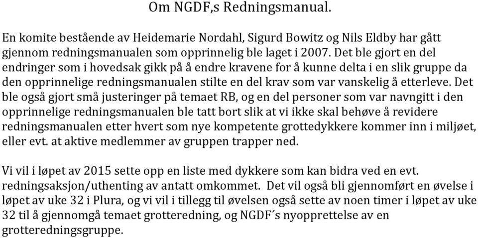 Det ble også gjort små justeringer på temaet RB, og en del personer som var navngitt i den opprinnelige redningsmanualen ble tatt bort slik at vi ikke skal behøve å revidere redningsmanualen etter