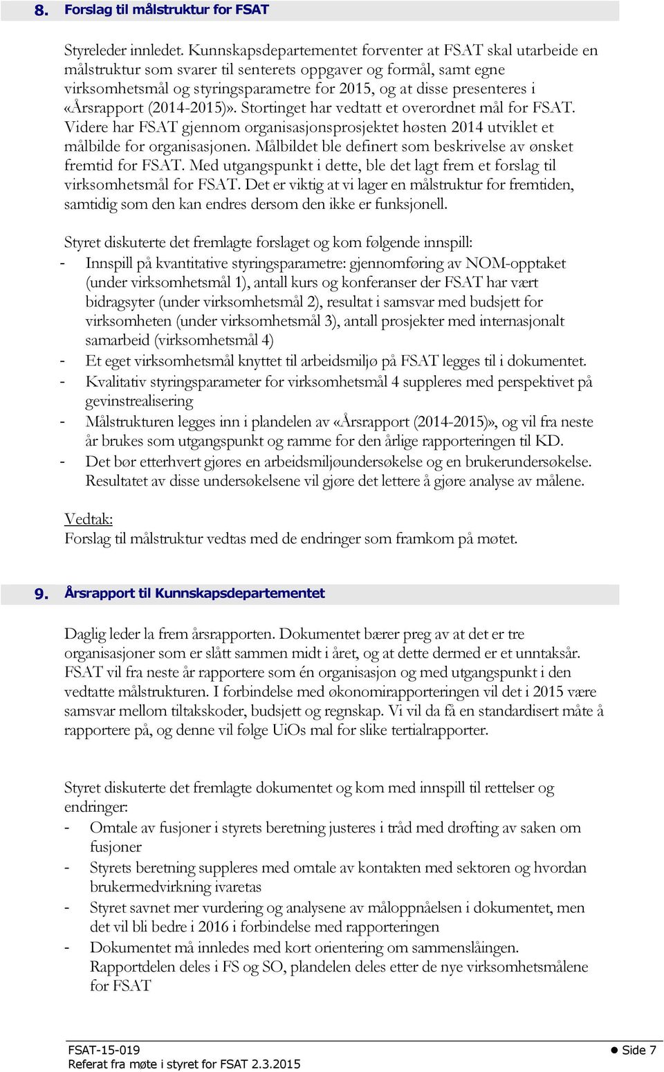 «Årsrapport (2014-2015)». Stortinget har vedtatt et overordnet mål for FSAT. Videre har FSAT gjennom organisasjonsprosjektet høsten 2014 utviklet et målbilde for organisasjonen.