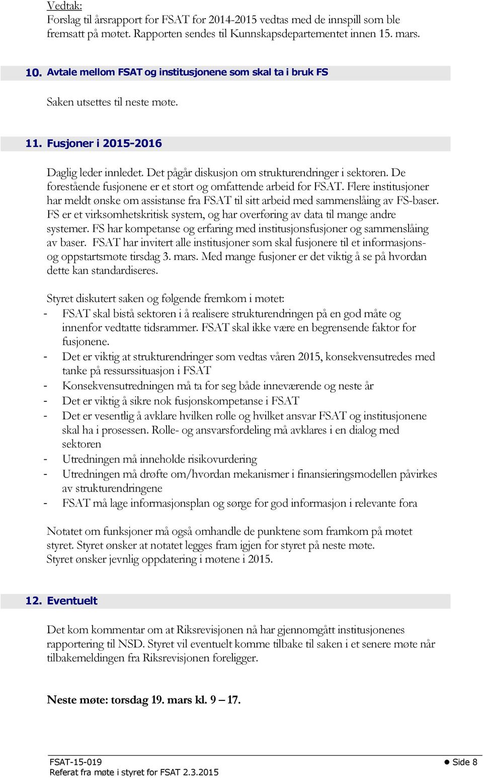 De forestående fusjonene er et stort og omfattende arbeid for FSAT. Flere institusjoner har meldt ønske om assistanse fra FSAT til sitt arbeid med sammenslåing av FS-baser.