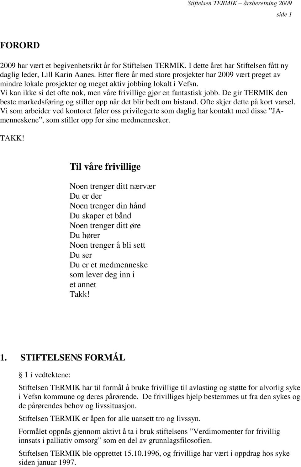 De gir TERMIK den beste markedsføring og stiller opp når det blir bedt om bistand. Ofte skjer dette på kort varsel.