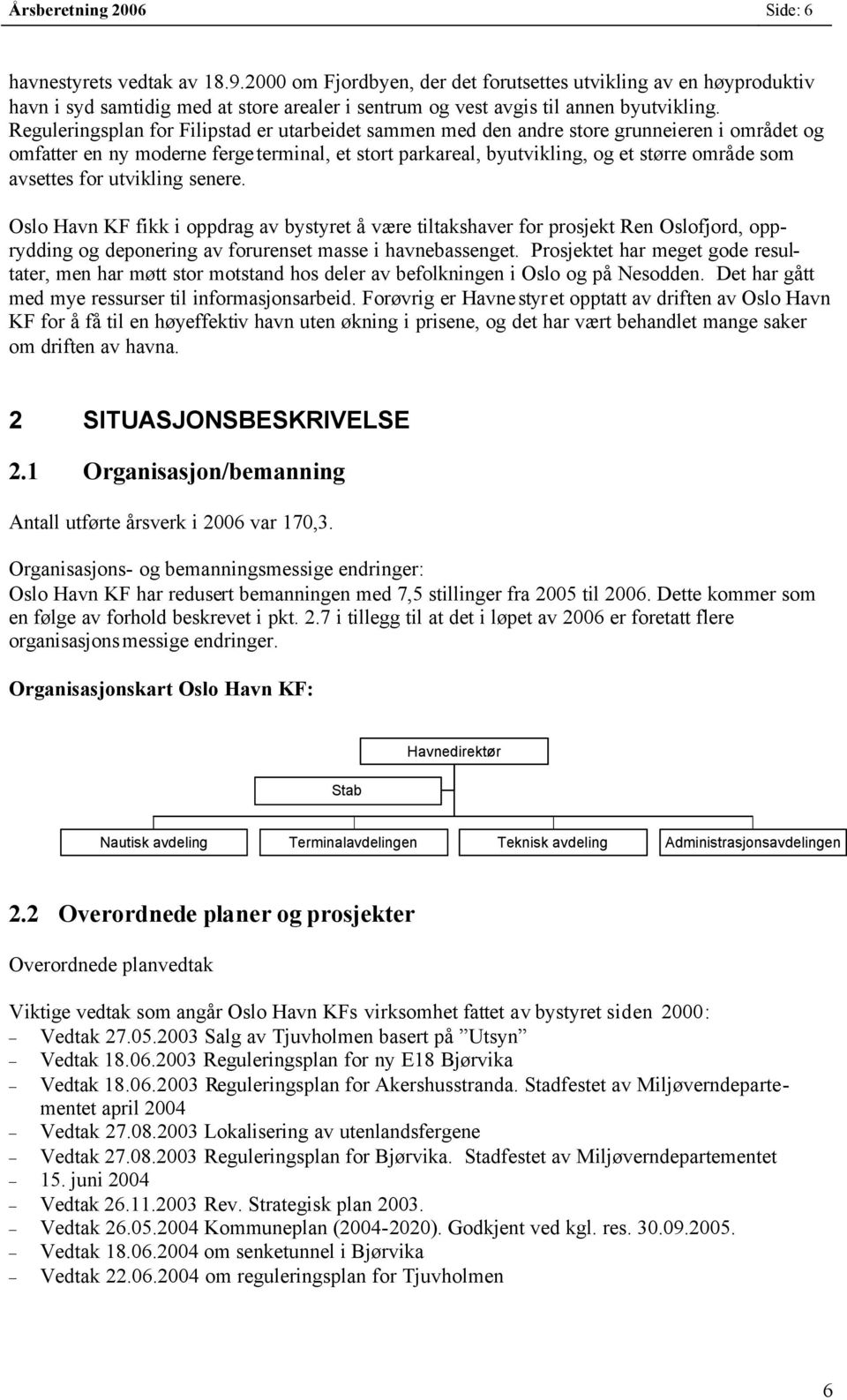 Reguleringsplan for Filipstad er utarbeidet sammen med den andre store grunneieren i området og omfatter en ny moderne fergeterminal, et stort parkareal, byutvikling, og et større område som avsettes