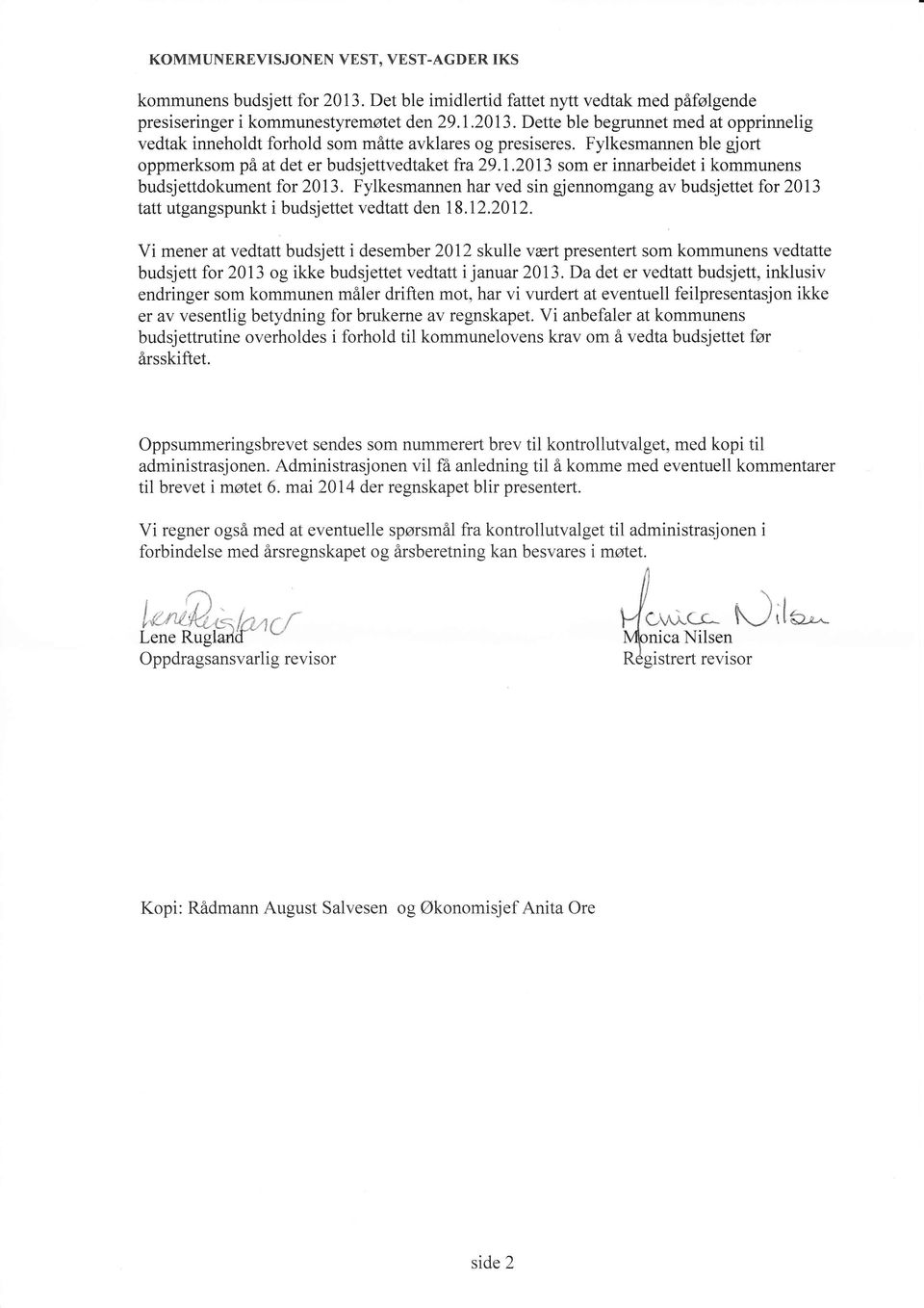 2013 som er innarbeidet i kommunens budsjettdokument for 2013- Fylkesmannen har ved sin gjennomgang av budsjettet for 2013 tatt utgangspunkt i budsjettet vedtatt den 18.12.2012.