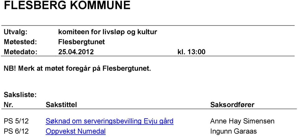 Merk at møtet foregår på Flesbergtunet. Saksliste: Nr.
