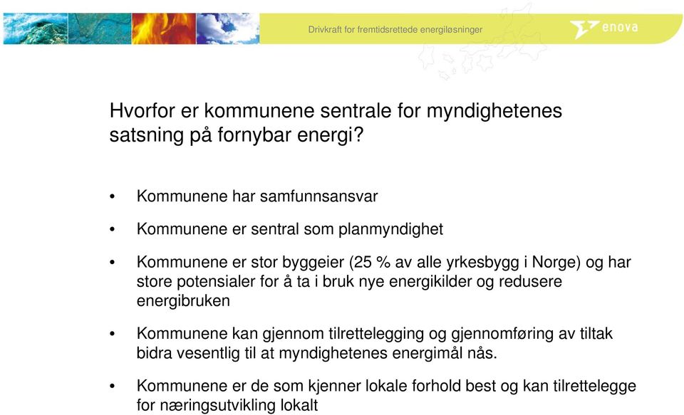 Norge) og har store potensialer for å ta i bruk nye energikilder og redusere energibruken Kommunene kan gjennom