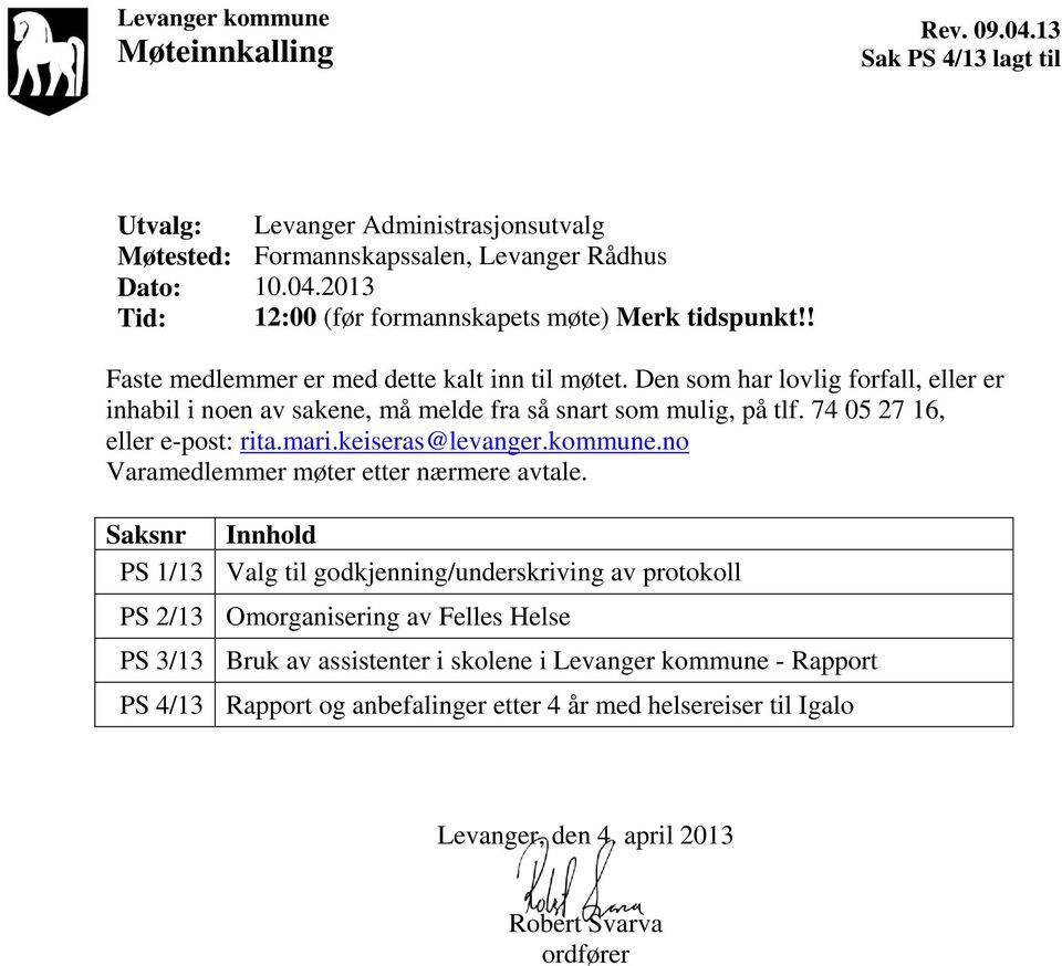 keiseras@levanger.kommune.no Varamedlemmer møter etter nærmere avtale.