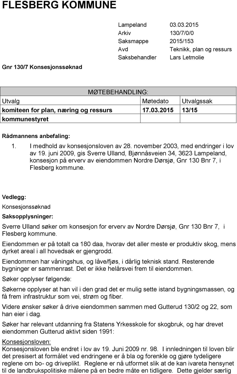 I medhold av konsesjonsloven av 28. november 2003, med endringer i lov av 19.