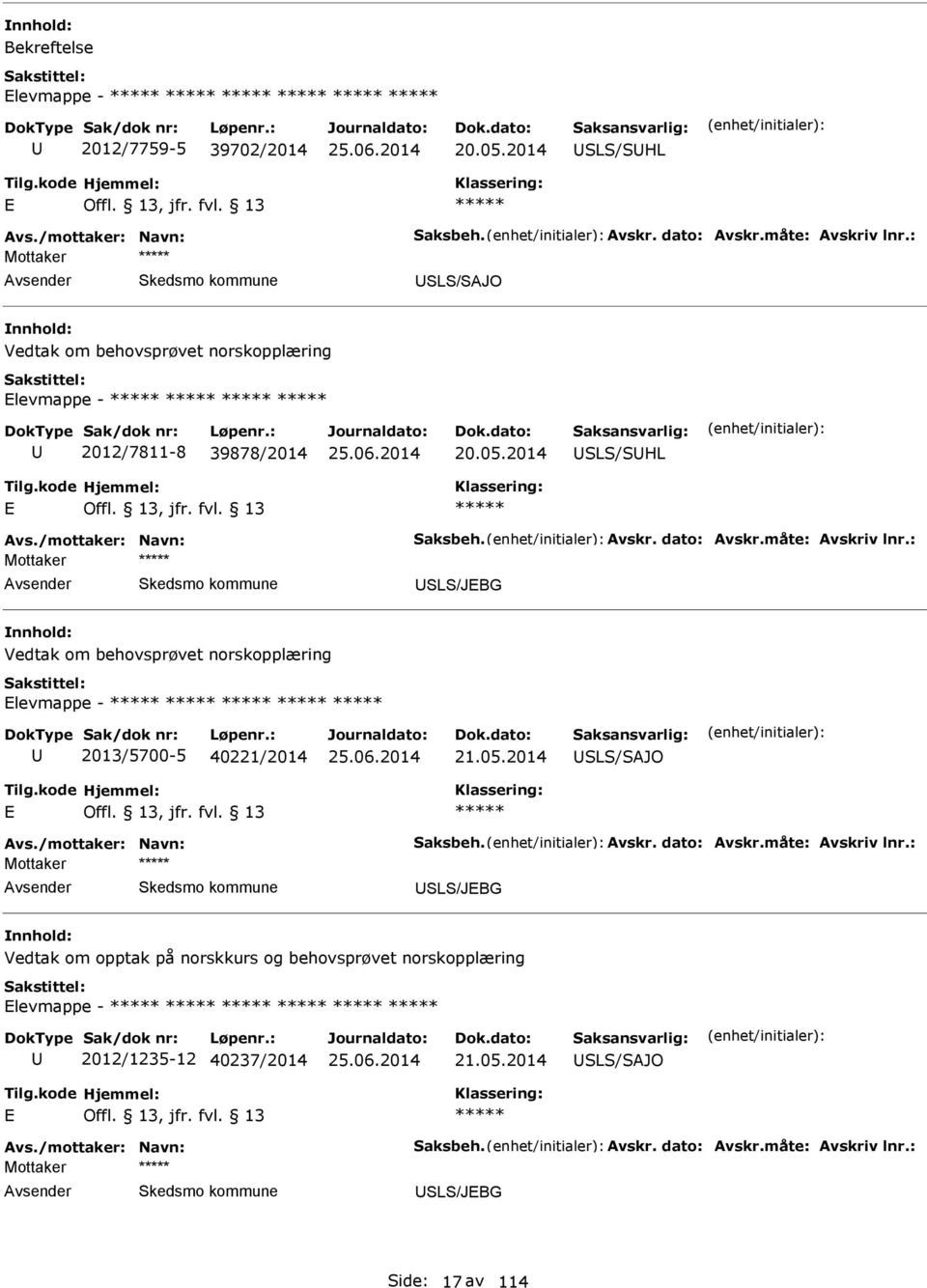 2014 SLS/SHL SLS/JBG Vedtak om behovsprøvet norskopplæring levmappe - 2013/5700-5 40221/2014 21.05.