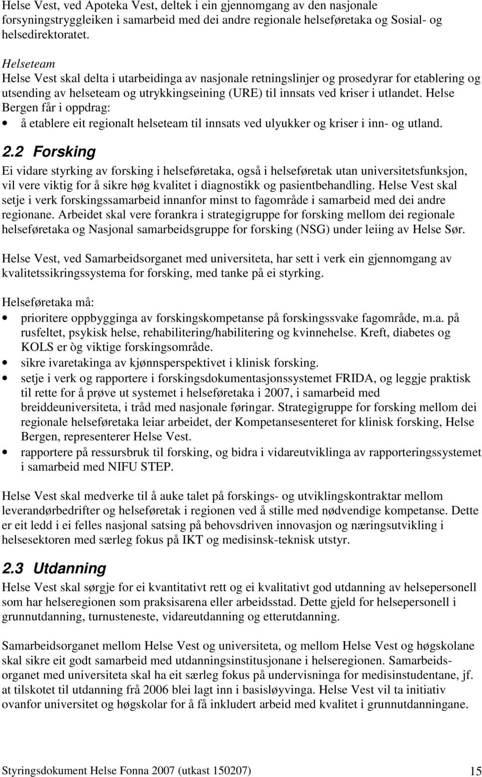 Helse Bergen får i oppdrag: å etablere eit regionalt helseteam til innsats ved ulyukker og kriser i inn- og utland. 2.