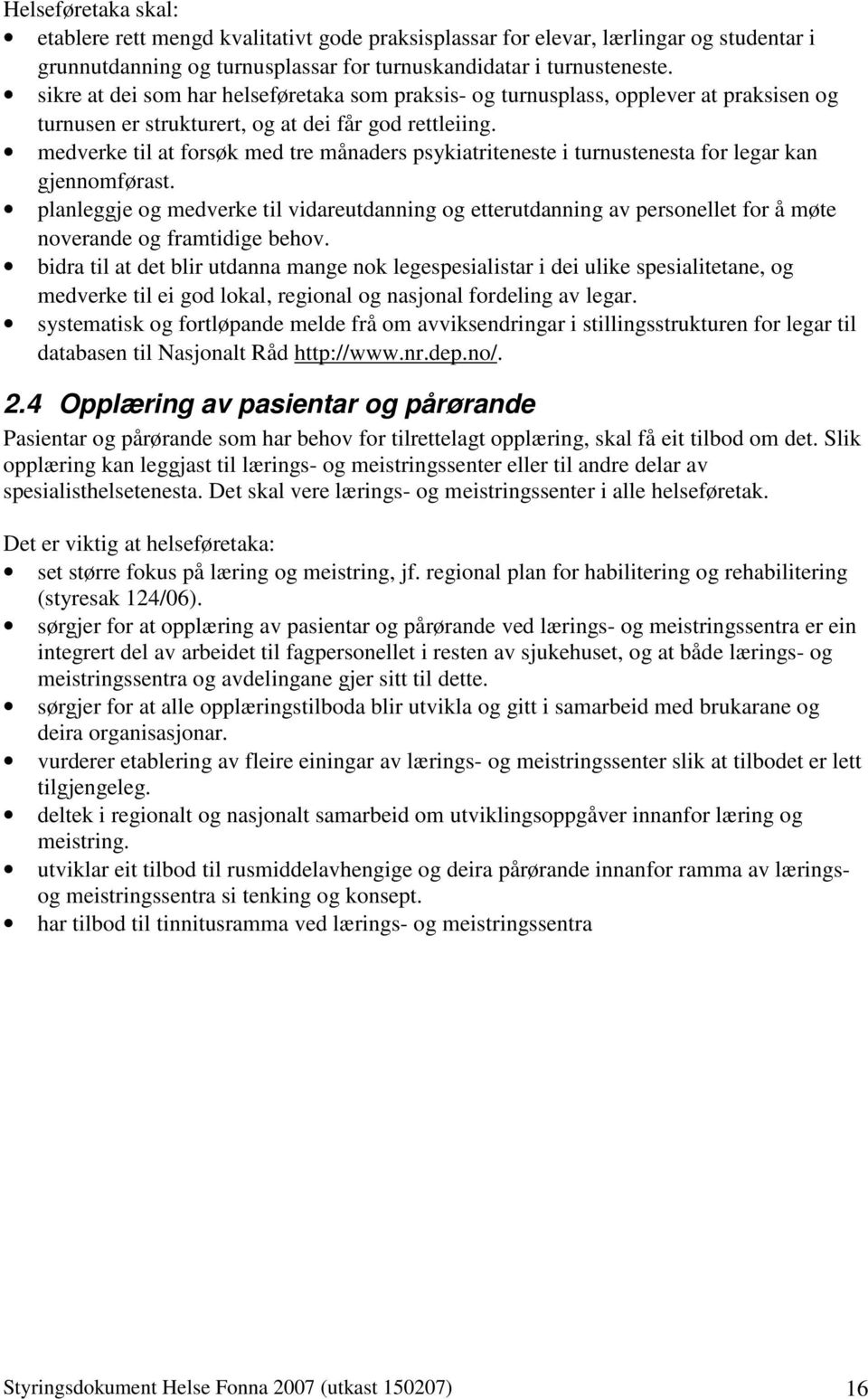 medverke til at forsøk med tre månaders psykiatriteneste i turnustenesta for legar kan gjennomførast.