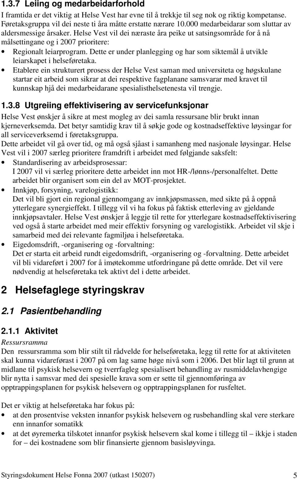 Dette er under planlegging og har som siktemål å utvikle leiarskapet i helseføretaka.