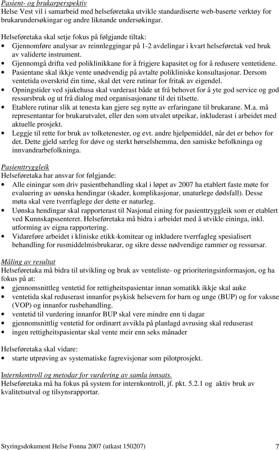 Gjennomgå drifta ved poliklinikkane for å frigjere kapasitet og for å redusere ventetidene. Pasientane skal ikkje vente unødvendig på avtalte polikliniske konsultasjonar.