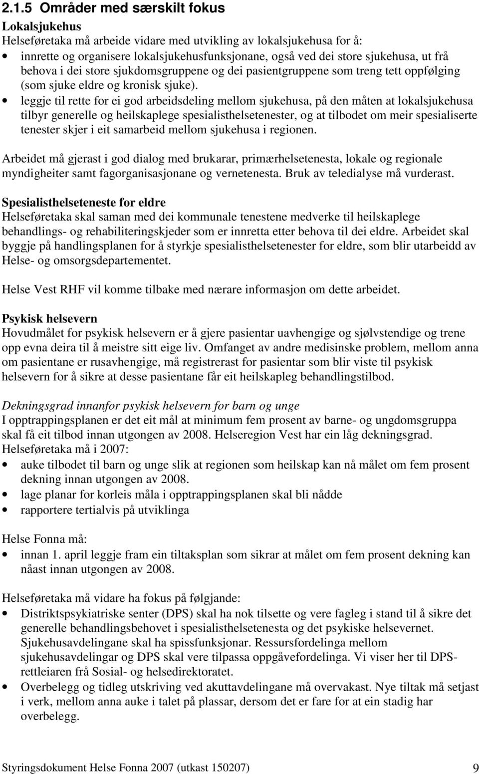 leggje til rette for ei god arbeidsdeling mellom sjukehusa, på den måten at lokalsjukehusa tilbyr generelle og heilskaplege spesialisthelsetenester, og at tilbodet om meir spesialiserte tenester