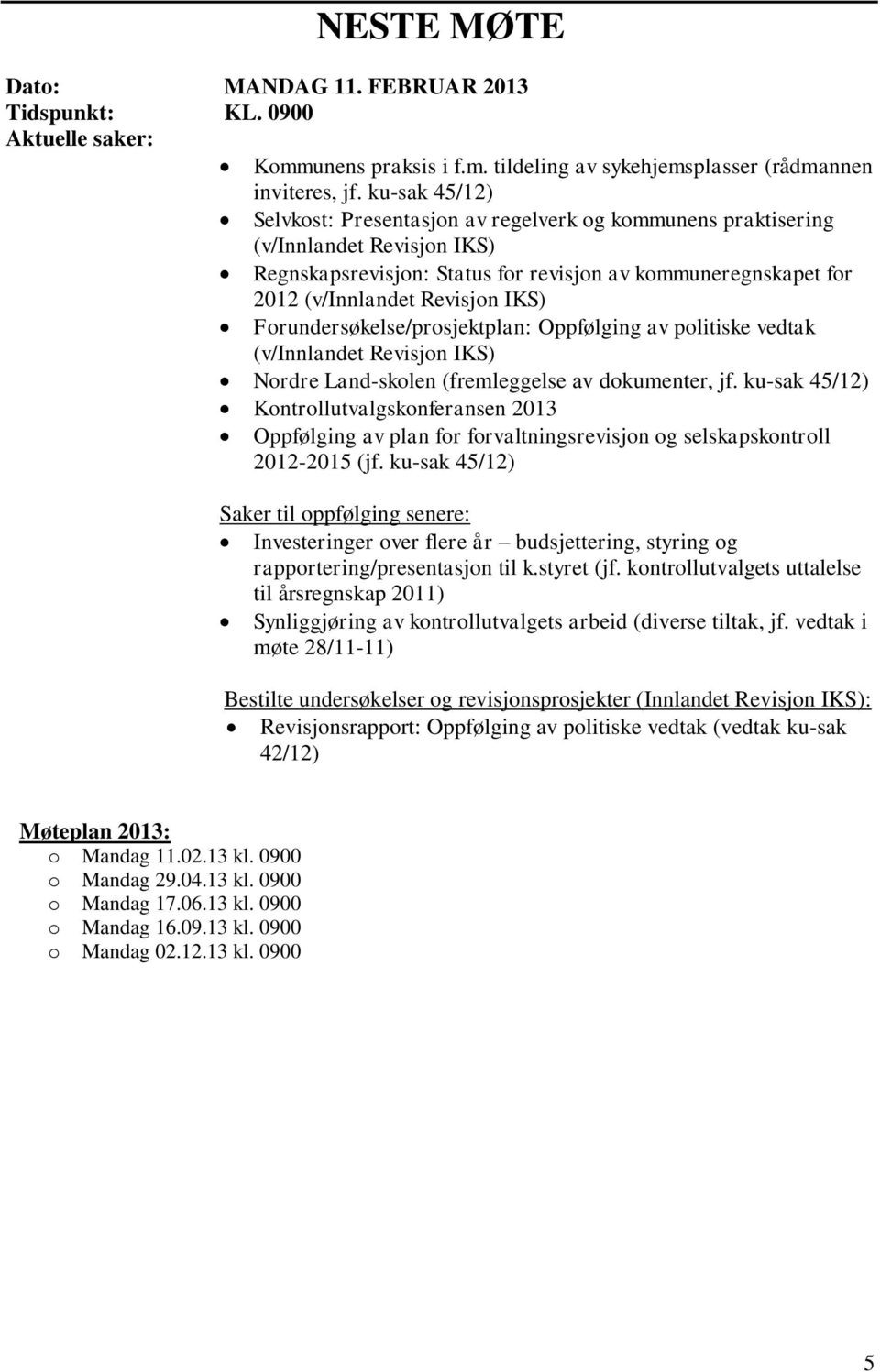 Forundersøkelse/prosjektplan: Oppfølging av politiske vedtak (v/innlandet Revisjon IKS) Nordre Land-skolen (fremleggelse av dokumenter, jf.