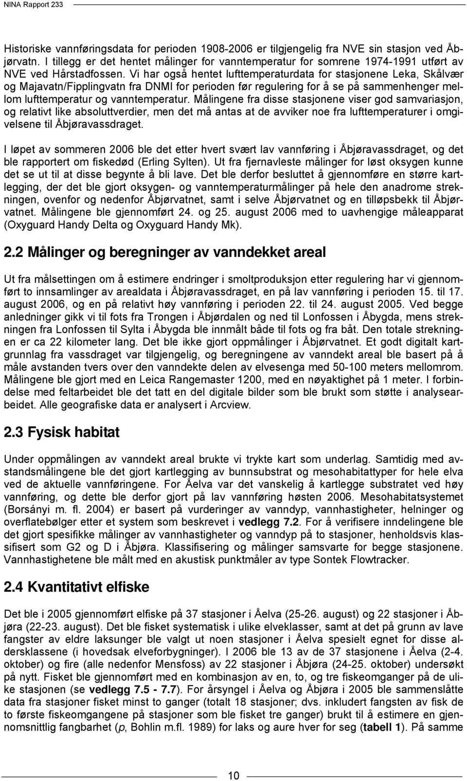 Vi har også hentet lufttemperaturdata for stasjonene Leka, Skålvær og Majavatn/Fipplingvatn fra DNMI for perioden før regulering for å se på sammenhenger mellom lufttemperatur og vanntemperatur.