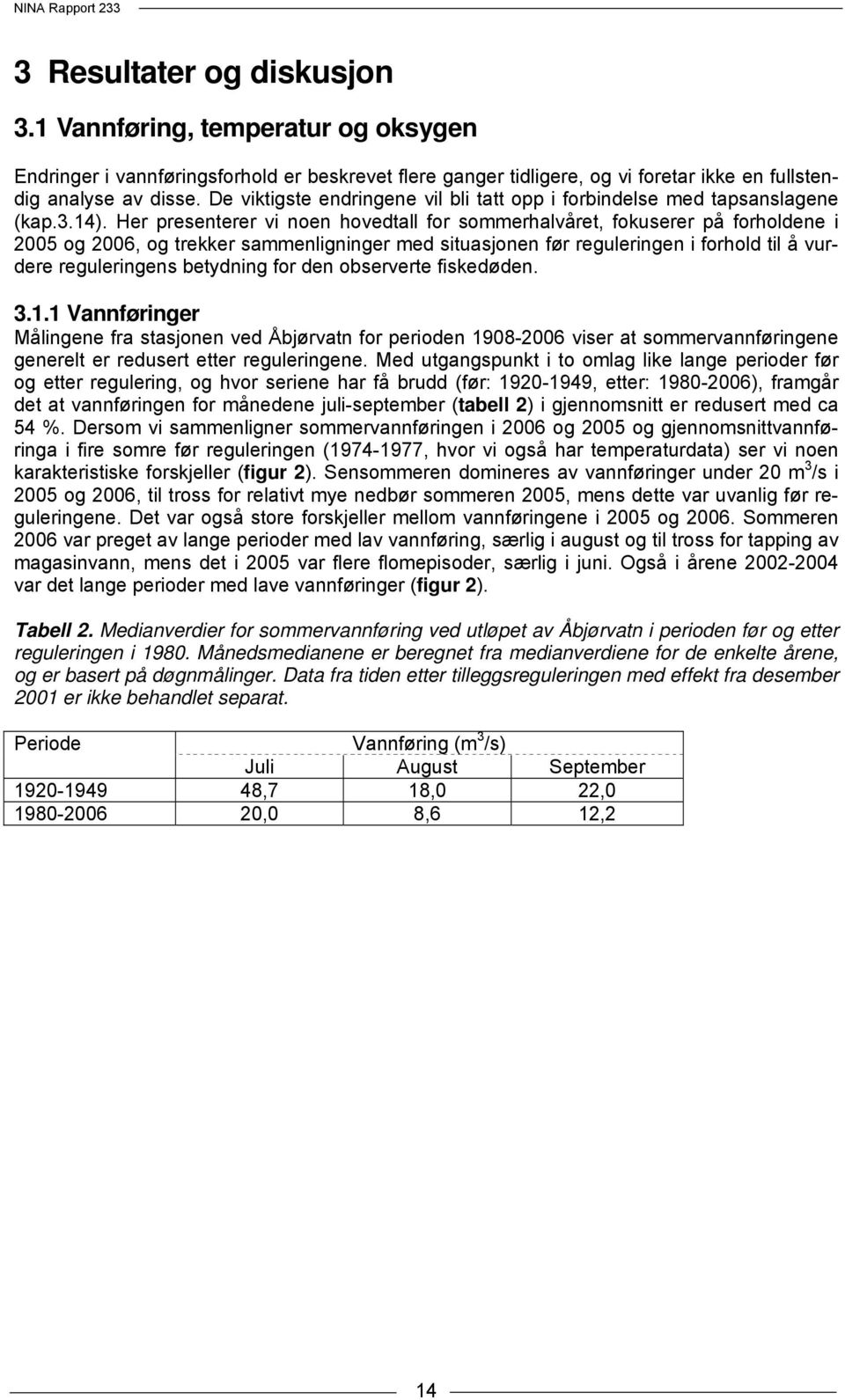 Her presenterer vi noen hovedtall for sommerhalvåret, fokuserer på forholdene i 2005 og 2006, og trekker sammenligninger med situasjonen før reguleringen i forhold til å vurdere reguleringens