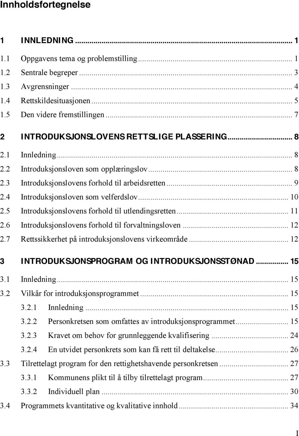 4 Introduksjonsloven som velferdslov... 10 2.5 Introduksjonslovens forhold til utlendingsretten... 11 2.6 Introduksjonslovens forhold til forvaltningsloven... 12 2.