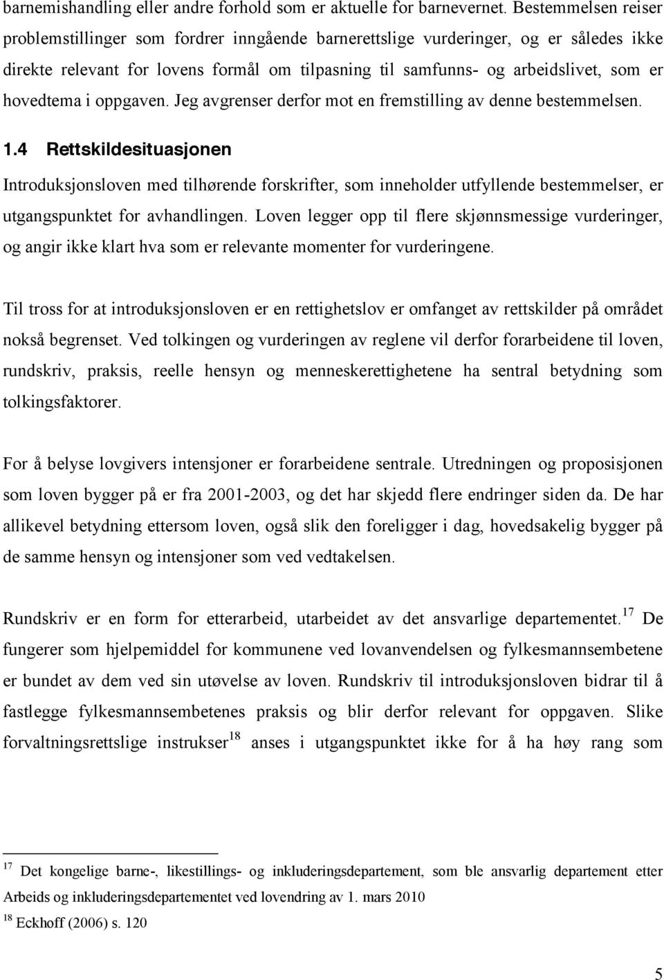 hovedtema i oppgaven. Jeg avgrenser derfor mot en fremstilling av denne bestemmelsen. 1.