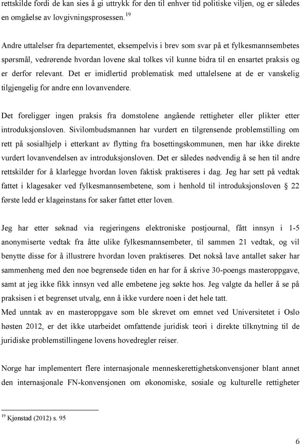 relevant. Det er imidlertid problematisk med uttalelsene at de er vanskelig tilgjengelig for andre enn lovanvendere.