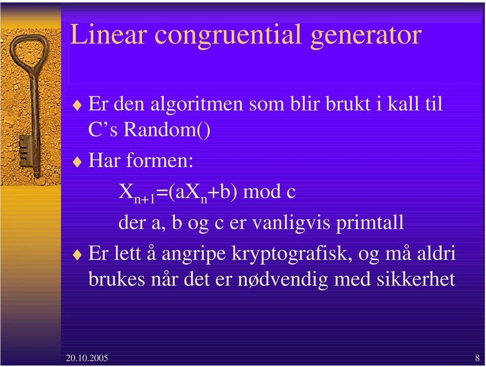 b og c er vanligvis primtall Er lett å angripe kryptografisk, og