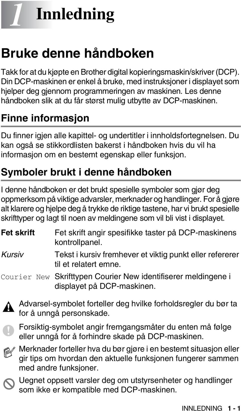 Finne informasjon Du finner igjen alle kapittel- og undertitler i innholdsfortegnelsen.