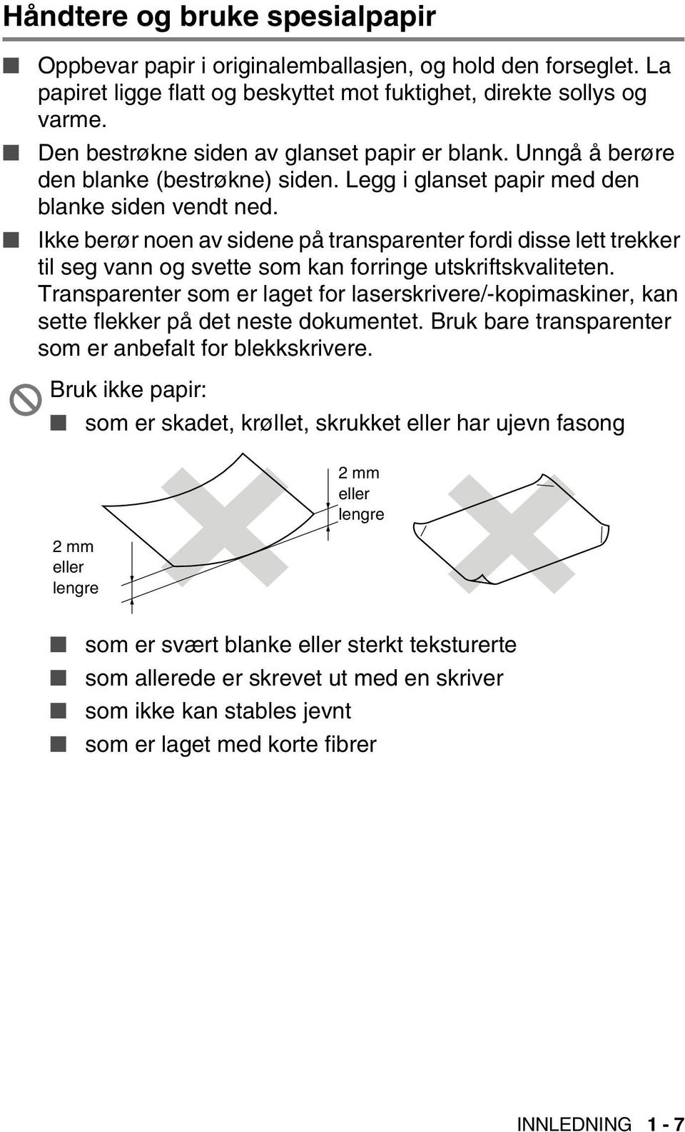 Ikke berør noen av sidene på transparenter fordi disse lett trekker til seg vann og svette som kan forringe utskriftskvaliteten.