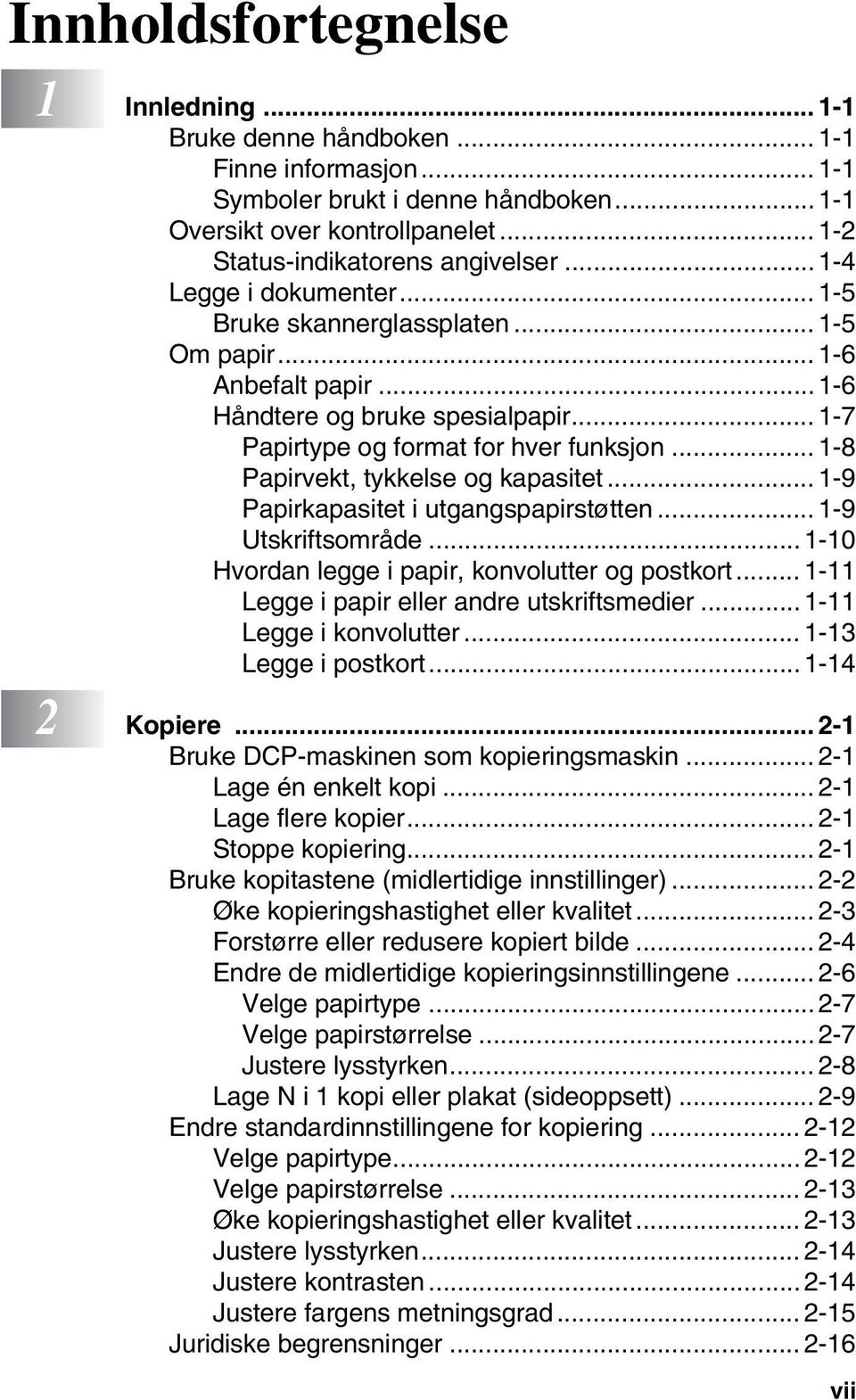 .. 1-8 Papirvekt, tykkelse og kapasitet... 1-9 Papirkapasitet i utgangspapirstøtten... 1-9 Utskriftsområde...1-10 Hvordan legge i papir, konvolutter og postkort.