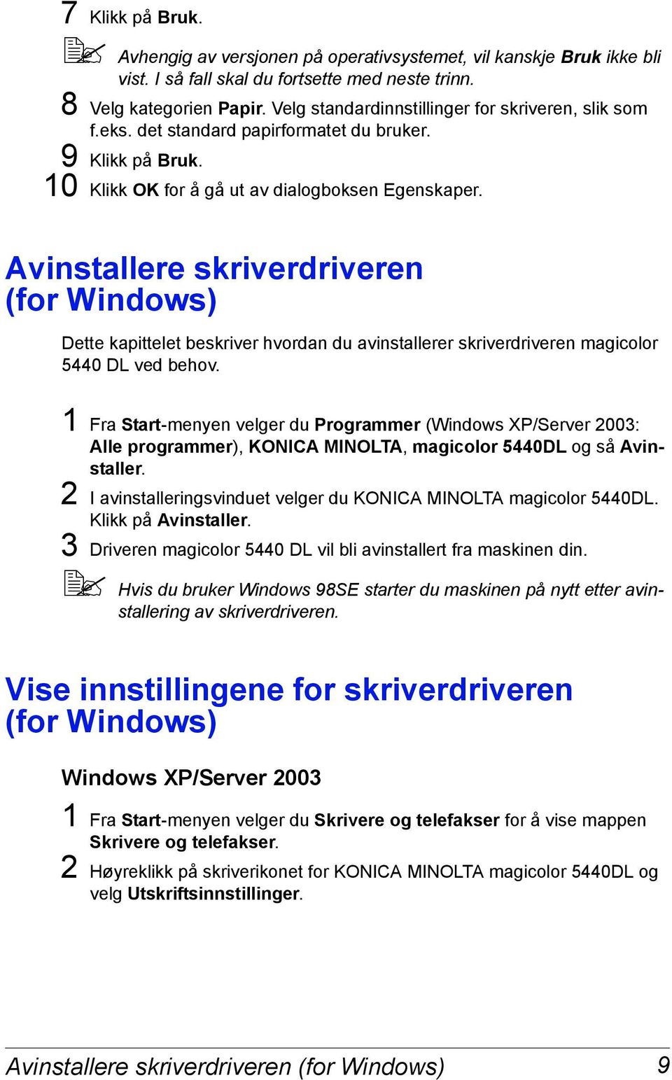 Avinstallere skriverdriveren (for Windows) Dette kapittelet beskriver hvordan du avinstallerer skriverdriveren magicolor 5440 DL ved behov.