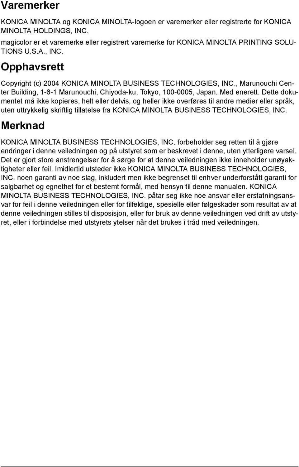 , Marunouchi Center Building, 1-6-1 Marunouchi, Chiyoda-ku, Tokyo, 100-0005, Japan. Med enerett.