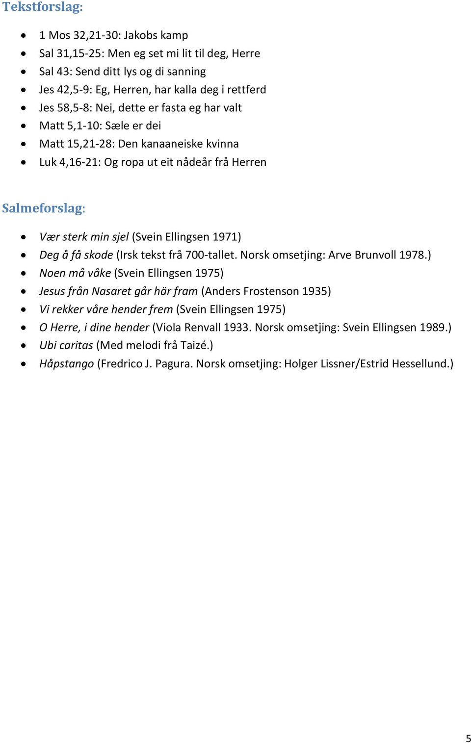 (Irsk tekst frå 700-tallet. Norsk omsetjing: Arve Brunvoll 1978.