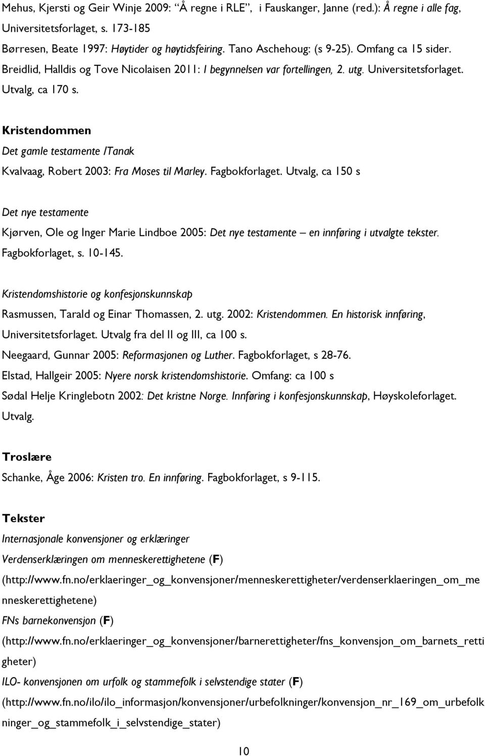 Kristendommen Det gamle testamente /Tanak Kvalvaag, Robert 2003: Fra Moses til Marley. Fagbokforlaget.