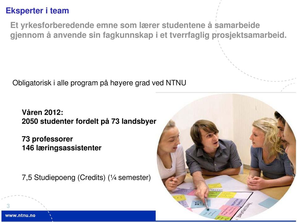 Obligatorisk i alle program på høyere grad ved NTNU Våren 2012: 2050 studenter