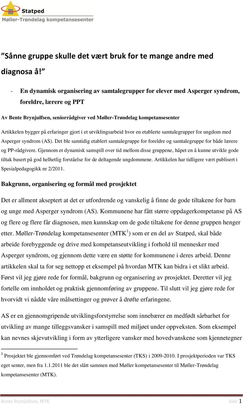 erfaringer gjort i et utviklingsarbeid hvor en etablerte samtalegrupper for ungdom med Asperger syndrom (AS).