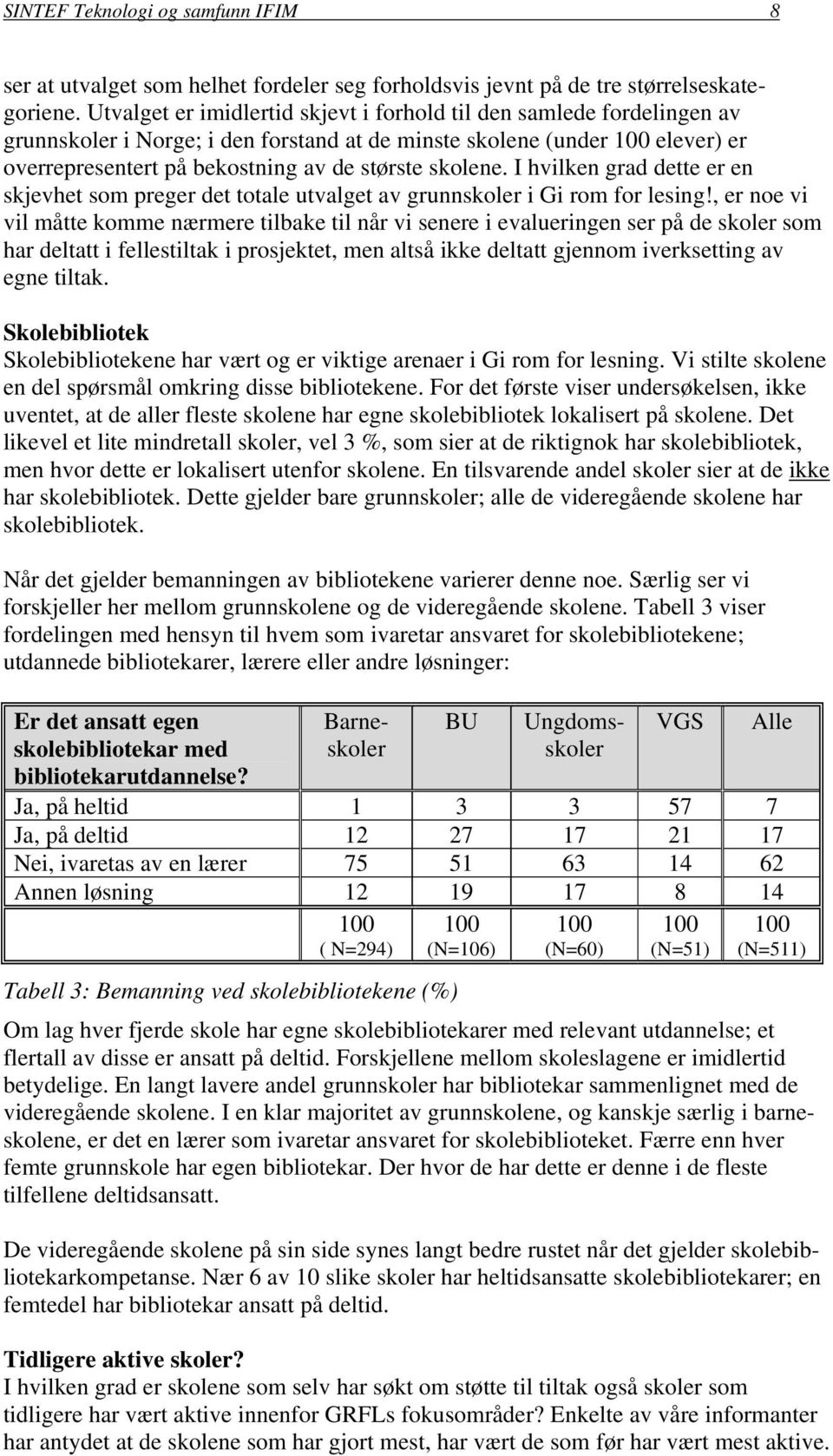 I hvilken grad dette er en skjevhet som preger det totale utvalget av grunnskoler i Gi rom for lesing!