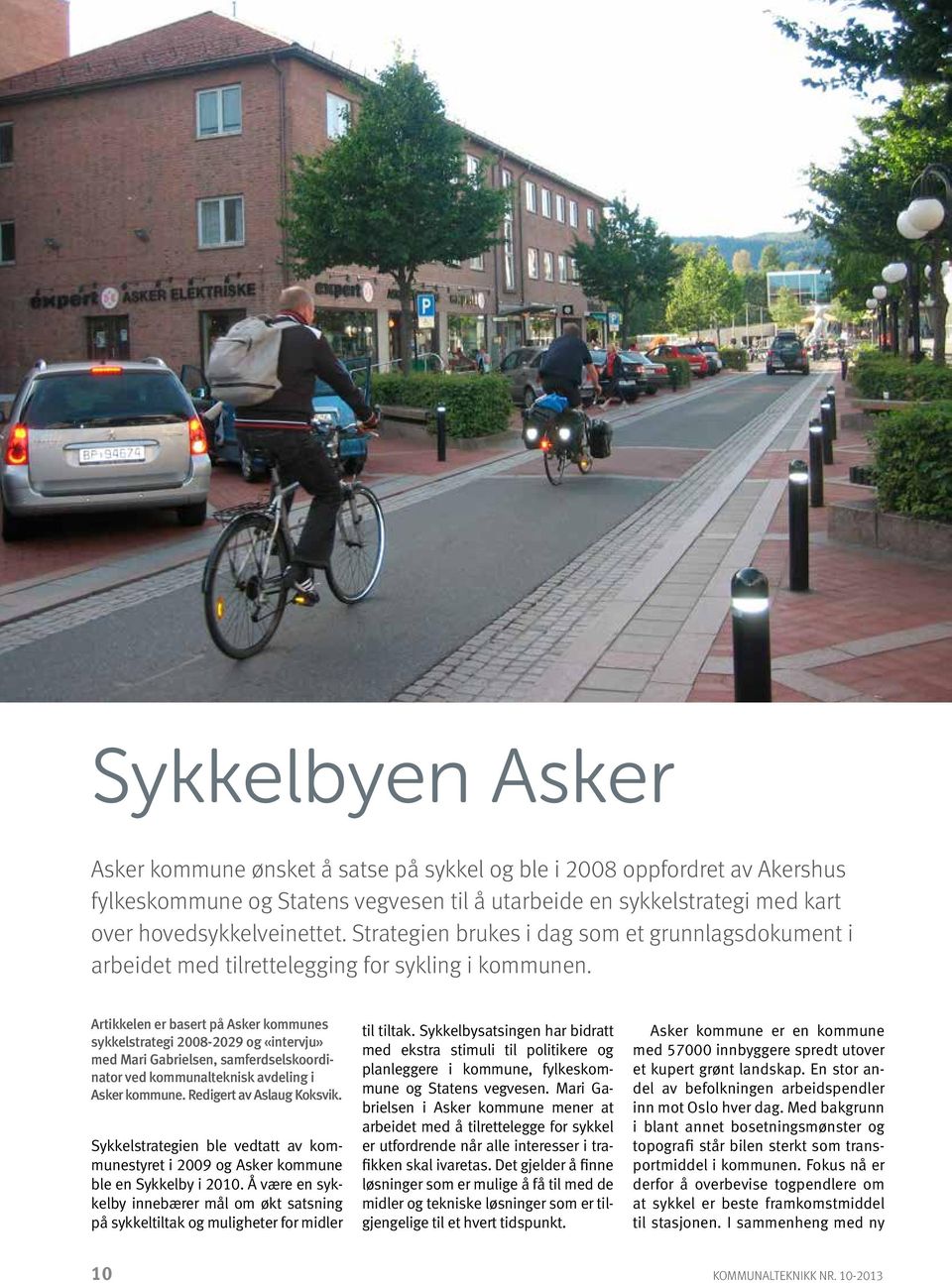 Artikkelen er basert på Asker kommunes sykkelstrategi 2008-2029 og «intervju» med Mari Gabrielsen, samferdselskoordinator ved kommunalteknisk avdeling i Asker kommune. Redigert av Aslaug Koksvik.